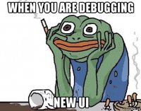 when you are debugging new ui