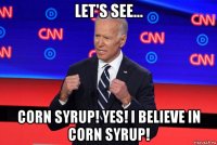 let's see... corn syrup! yes! i believe in corn syrup!