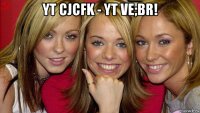 yt cjcfk - yt ve;br! 
