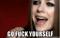  go fuck yourself