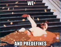 we and predefines