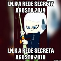 i.n.k a rede secreta agosto 2019 i.n.k a rede secreta agosto 2019