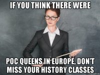 if you think there were poc queens in europe, don't miss your history classes