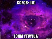 cgfcb<j))) tcnm ytvyjuj/