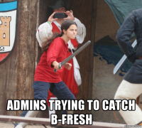  admins trying to catch b-fresh