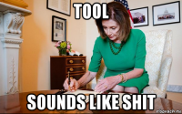 tool sounds like shit