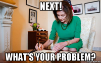next! what's your problem?