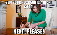 yep! your husband is a dick! good! next! please!