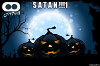 s a t a n !!!1 