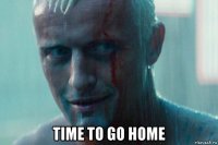  time to go home