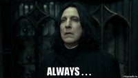  always . . .