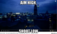 aim high, shoot low