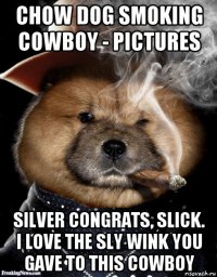 chow dog smoking cowboy - pictures silver congrats, slick. i love the sly wink you gave to this cowboy
