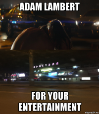 adam lambert for your entertainment