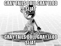 gray tails doll gray llod sliat gray tails doll gray llod sliat