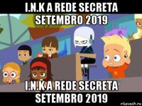 i.n.k a rede secreta setembro 2019 i.n.k a rede secreta setembro 2019