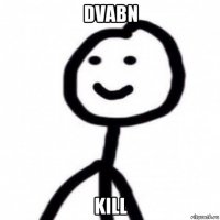 dvabn kill