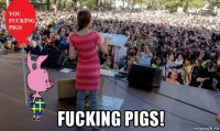  fucking pigs!