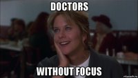 doctors without focus