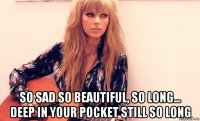  so sad so beautiful, so long... deep in your pocket still so long