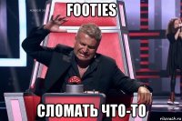 footies сломать что-то
