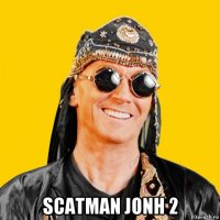  scatman jonh 2