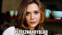 pizdeznahoyblad