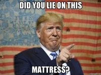 did you lie on this mattress?