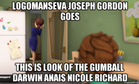 logomanseva joseph gordon goes this is look of the gumball darwin anais nicole richard