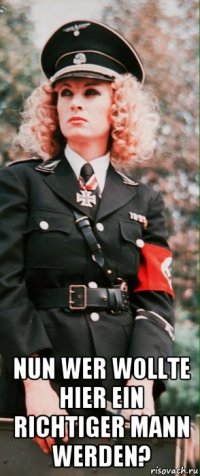  nun wer wollte hier ein richtiger mann werden?