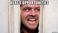 &#160;&#160;&#160;here's opportunities&#160;&#160;&#160; 