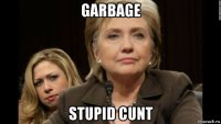 garbage stupid cunt