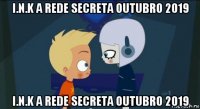 i.n.k a rede secreta outubro 2019 i.n.k a rede secreta outubro 2019
