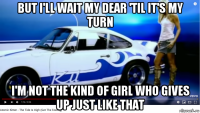 but i'll wait my dear 'til it's my turn i'm not the kind of girl who gives up just like that