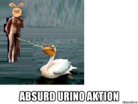 absurd urino aktion