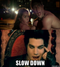  slow down