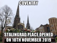 coventry stalingrad place opened on 10th november 2019