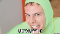  am "g a y" ! ))