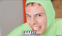  gaaay!)....