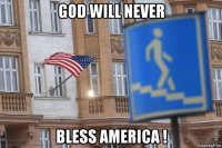 god will never bless america !