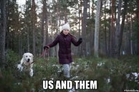  us and them