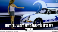  but i'll wait my dear 'til it's my turn