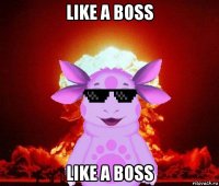 like a boss like a boss