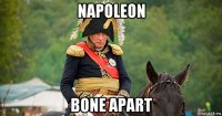 napoleon bone apart