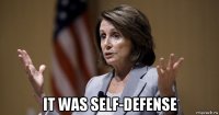  it was self-defense