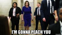  i'm gonna peach you
