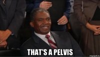  that's a pelvis