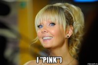  i "pink")