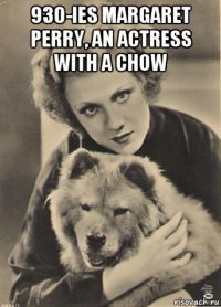 930-ies margaret perry, an actress with a chow 