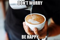 don't worry be happy